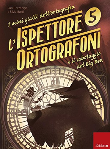 L'Ispettore Ortografoni E Il Sabotaggio Del Big Ben. I Mini Gialli Dell'Ortografia (Vol. 5)