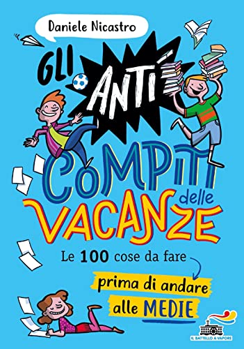Gli Anticompiti Delle Vacanze. Le 100 Cose Da Fare Prima Di Andare Alle Medie