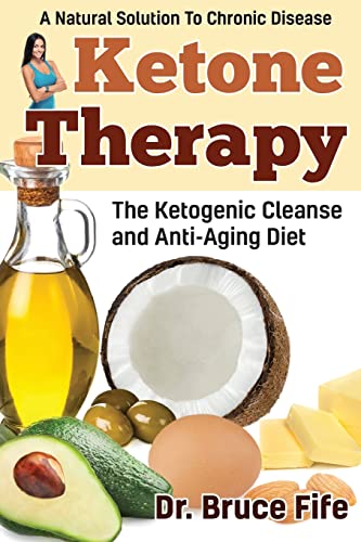 Ketone Therapy: The Ketogenic Cleanse And Anti-Aging Diet: The Ketogenic Cleanse & Anti-Aging Diet