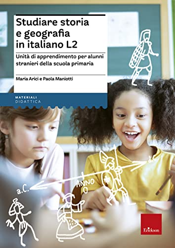 Studiare Storia E Geografia In Italiano L2. Unità Didattiche Per Alunni Stranieri Della Scuola Primaria