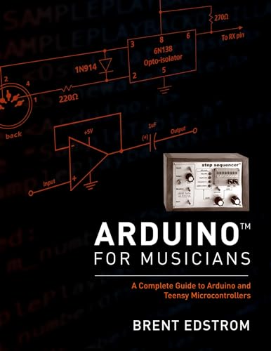 Arduino For Musicians: A Complete Guide To Arduino And Teensy Microcontrollers