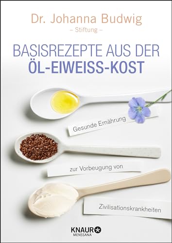 Basisrezepte Aus Der Öl-Eiweiß-Kost: Gesunde Ernährung Zur Vorbeugung Von Zivilisationskrankheiten