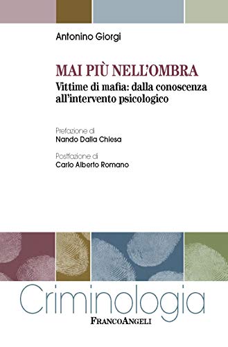 Mai Più Nell'Ombra. Vittime Di Mafia: Dalla Conoscenza All'Intervento Psicologico