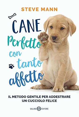 Cane Perfetto Con Tanto Affetto. Il Metodo Gentile Per Addestrare Un Cucciolo Felice