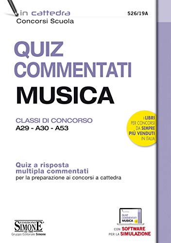 Quiz Commentati Musica. Classi Di Concorso A29 - A30 - A53. Quiz A Risposta Multipla Commentati Per La Preparazione Ai Concorsi A Cattedra. Con Softwa