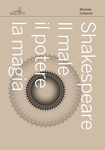 Shakespeare. Il Male, Il Potere, La Magia