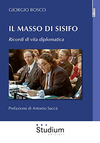 Il Masso Di Sisifo. Ricordi Di Vita Diplomatica
