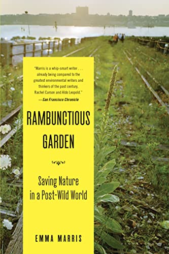 Rambunctious Garden: Saving Nature In A Post-Wild World