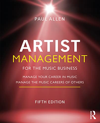 Artist Management For The Music Business: Manage Your Career In Music: Manage The Music Careers Of Others