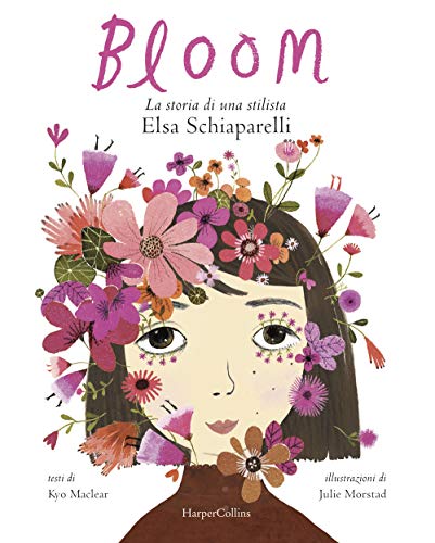 Bloom. La Storia Di Una Stilista: Elsa Schiaparelli. Ediz. Illustrata