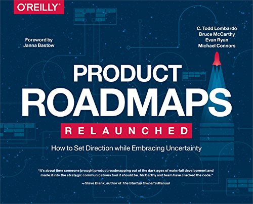 Product Roadmaps Relaunched: A Practical Guide To Prioritizing Opportunities, Aligning Teams, And Delivering Value To Customers And Stakeholders