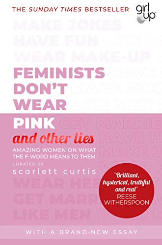Feminists Don'T Wear Pink (And Other Lies): Amazing Women On What The F-Word Means To Them