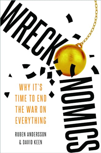 Wreckonomics: Why It'S Time To End The War On Everything