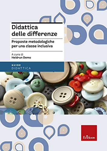 Didattica Delle Differenze. Proposte Metodologiche Per Una Classe Inclusiva