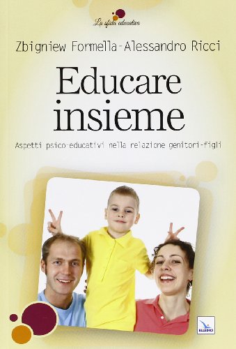 Educare Insieme. Aspetti Psico-Educativi Nella Relazione Genitori-Figli