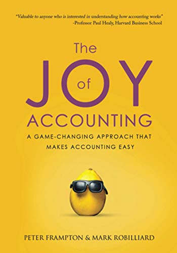 The Joy Of Accounting: A Game-Changing Approach That Makes Accounting Easy