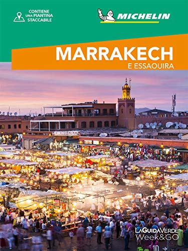 La Guida Michelin Week&Go - Marrakech & Essaouira | Guida Turistica Con Mappa Dettagliata | Scopri Il Marocco | Cultura E Avventura