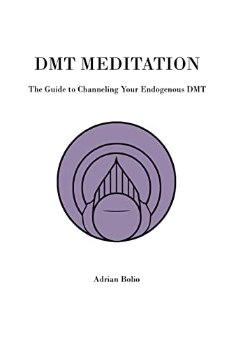 Dmt Meditation: The Guide To Channeling Your Endogenous Dmt