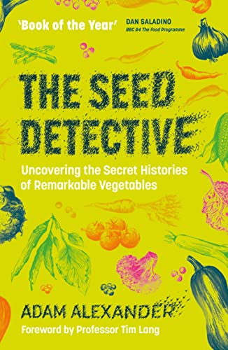 The Seed Detective: Uncovering The Secret Histories Of Remarkable Vegetables