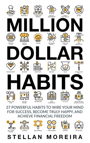 Million Dollar Habits: 27 Powerful Habits To Wire Your Mind For Success, Become Truly Happy, And Achieve Financial Freedom