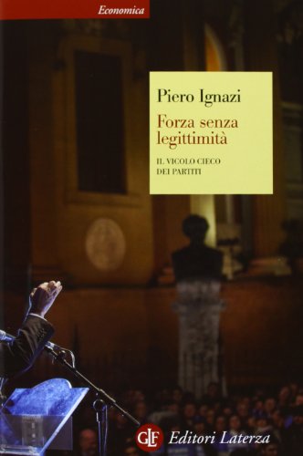 Forza Senza Legittimità. Il Vicolo Cieco Dei Partiti