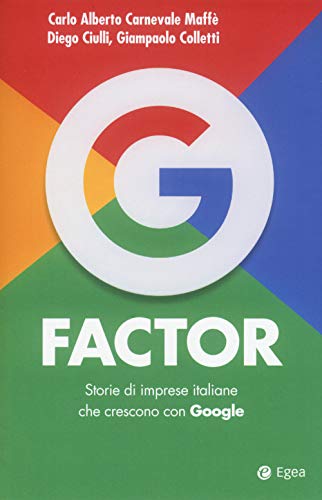G Factor. Storie Di Imprese Italiane Che Crescono Con Google