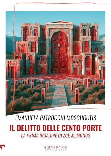 Il Delitto Delle Cento Porte. La Prima Indagine Di Zoe Alìmonos