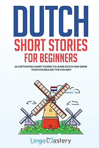 Dutch Short Stories For Beginners: 20 Captivating Short Stories To Learn Dutch & Grow Your Vocabulary The Fun Way!: 1
