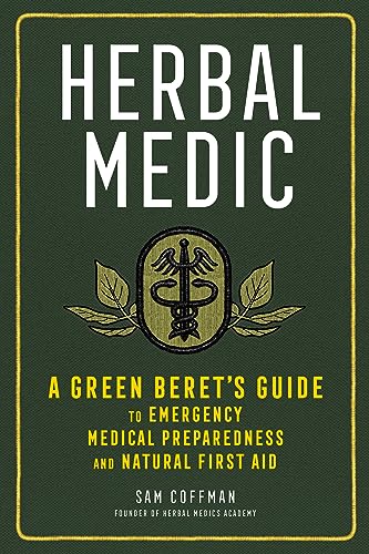 Herbal Medic: A Green Beret'S Guide To Emergency Medical Preparedness And Natural First Aid