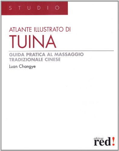 Atlante Illustrato Di Tuina. Guida Pratica Al Massaggio Cinese