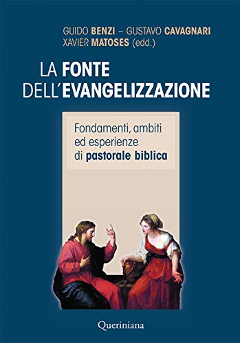 La Fonte Dell’Evangelizzazione. Fondamenti, Ambiti Ed Esperienze Di Pastorale Biblica. Nuova Ediz.