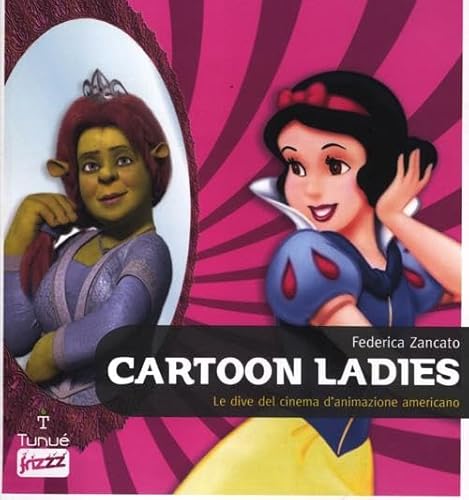 Cartoon Ladies. Le Dive Del Cinema D'Animazione Americano