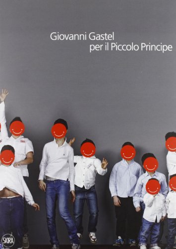 Giovanni Gastel Per Il Piccolo Principe. Ediz. Illustrata