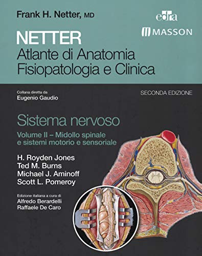Netter. Atlante Di Anatomia Fisiopatologia E Clinica. Sistema Nervoso. Midollo Spinale E Sistemi Motorio E Sensoriale (Vol. 2)