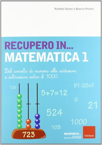 Recupero... In Matematica. Dal Concetto Di Numero Alle Addizioni E Sottrazioni Entro Il 1000 (Vol. 1)