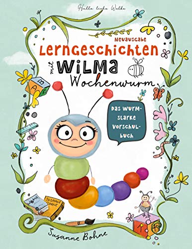 Lerngeschichten Mit Wilma Wochenwurm - Das Wurmstarke Vorschulbuch: Vorschulwissen Für Kinder Ab 5 Jahre. Geschichten Zum Lernen, Mitmachen Und Vorles