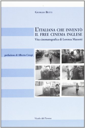 L'Italiana Che Inventò Il Free Cinema Inglese. Vita Cinematografica Di Lorenza Mazzetti
