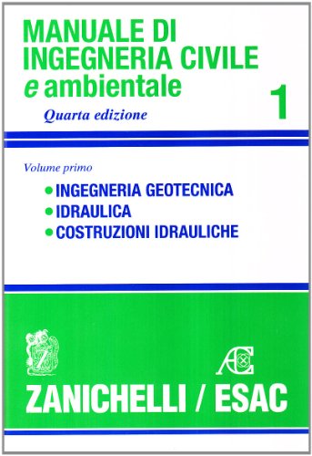 Manuale Di Ingegneria Civile. Ingegneria Geotecnica. Idraulica. Costruzioni Idrauliche (Vol. 1)