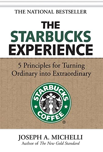 The Starbucks Experience: 5 Principles For Turning Ordinary Into Extraordinary