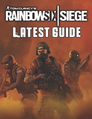 Tom Clancy'S Rainbow Six Siege : Latest Guide: Best Tips, Tricks, Walkthroughs And Strategies To Become A Pro Player