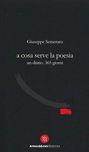 A Cosa Serve La Poesia. Un Diario. 365 Giorni