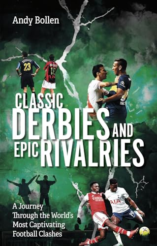 Classic Derbies And Epic Rivalries: A Journey Through The World’S Most Captivating Football Clashes