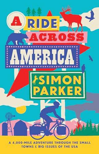 A Ride Across America: An Epic Adventure Through The Small Towns And Big Issues Of The Usa