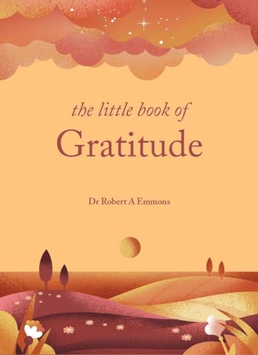 The Little Book Of Gratitude: Create A Life Of Happiness And Wellbeing By Giving Thanks