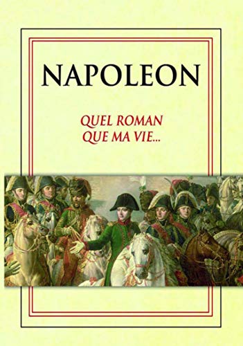 Napoléon - Quel Roman Que Ma Vie