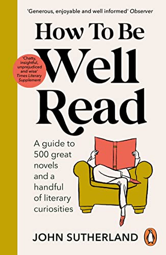 How To Be Well Read: A Guide To 500 Great Novels And A Handful Of Literary Curiosities (English Edition)