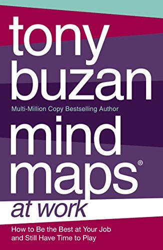 Mind Maps At Work: How To Be The Best At Work And Still Have Time To Play (English Edition)