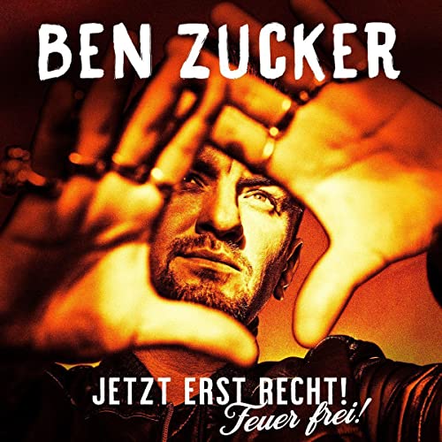 Ben Zucker: Jetzt Erst Recht! Feuer Frei!