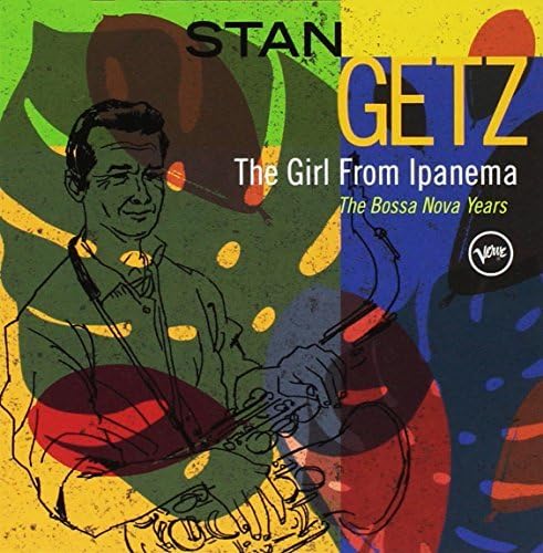 The Girl From Ipanema The Bossa Nova Years
