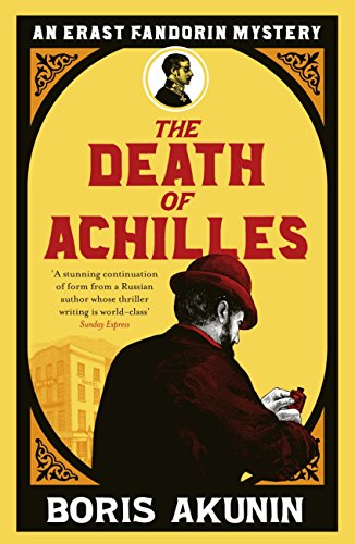 The Death Of Achilles: Erast Fandorin 4 (Erast Fandorin Mysteries) (English Edition)